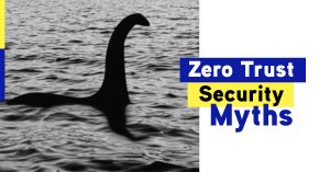 Bust the Myths! Don't Fall for These Zero Trust Security myths. Businesses are at risk of being targeted by a cyberattack.